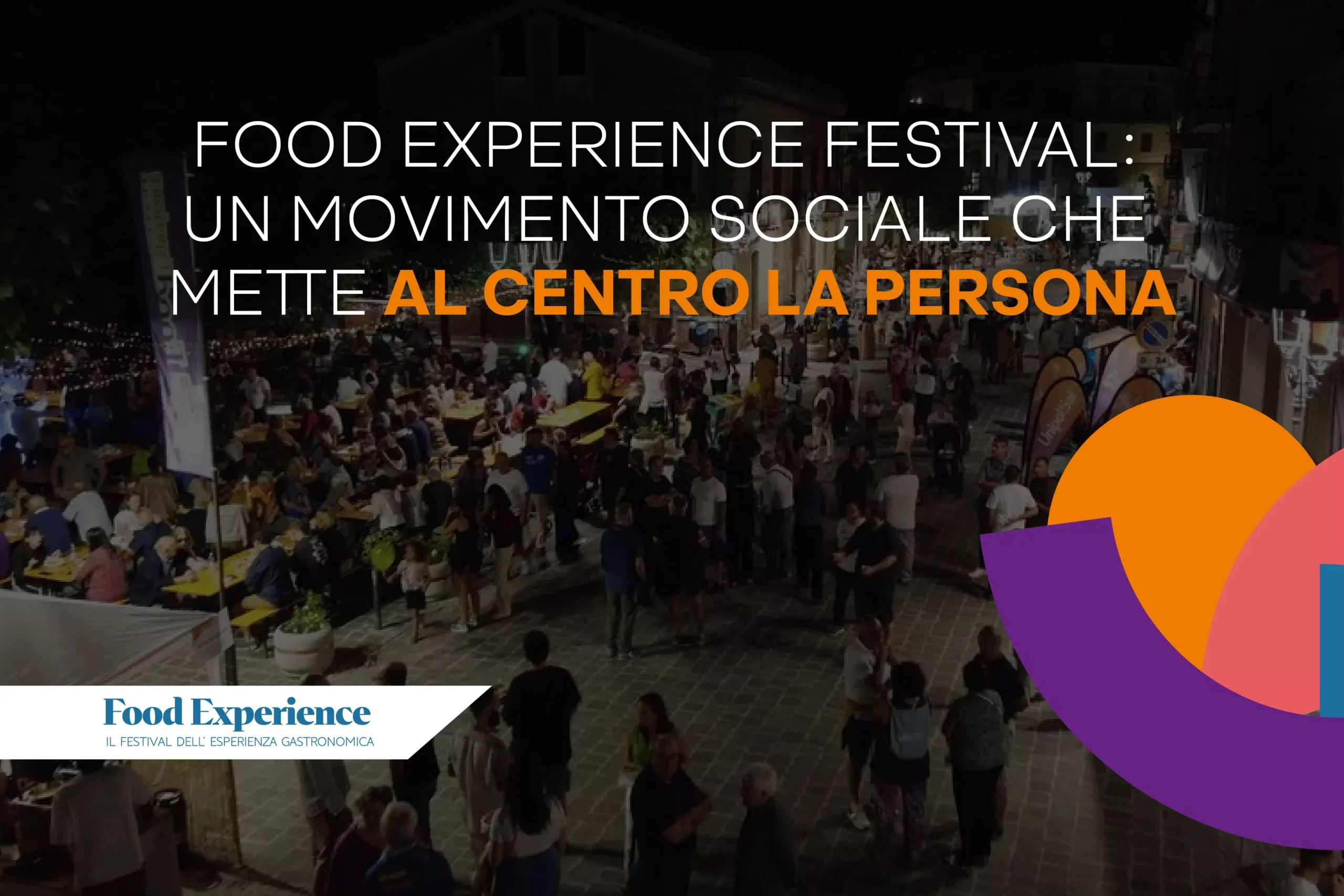 FOOD EXPERIENCE FESTIVAL: UN MOVIMENTO SOCIALE CHE METTE AL CENTRO LA PERSONA